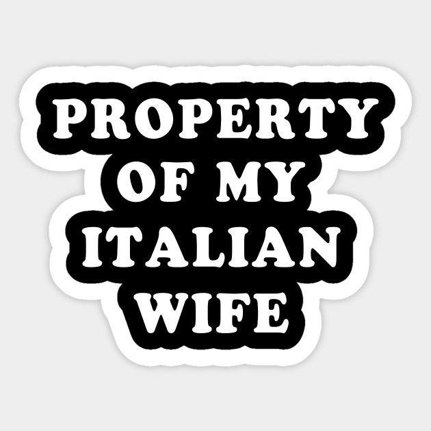 Property Of My Italian Wife Italy Italia Italian Pegatina Teepublic Mx